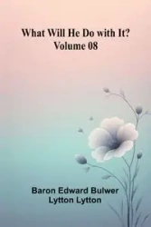 What Will He Do With It?   Volume 08 - Edward Bulwer Lytton Lytton Baron