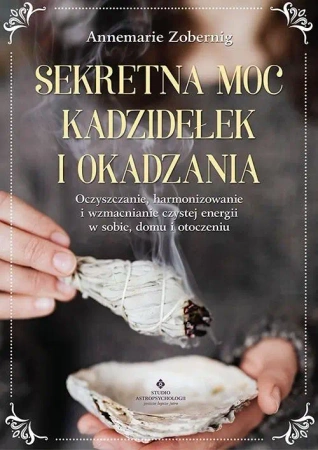 Sekretna moc kadzidełek i okadzania - Annemarie Zobernig