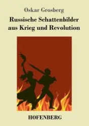 Russische Schattenbilder aus Krieg und Revolution - Oskar Grosberg