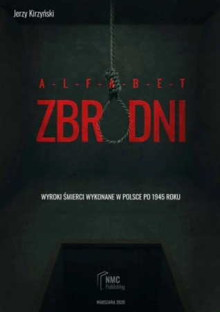 Alfabet zbrodni. Wyroki śmierci wykonane w Polsce po 1945 roku - Jerzy Kirzyński