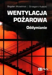 Wentylacja pożarowa. Oddymianie - Bogdan Mizieliński, Grzegorz Kubicki