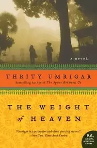 The Weight of Heaven - Umrigar Thrity