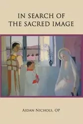 In Search of the Sacred Image - Nichols OP Aidan