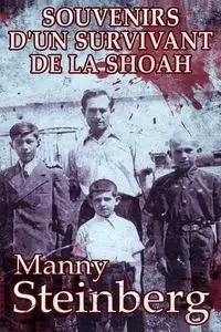 Souvenirs d'un survivant de la Shoah - Steinberg Manny