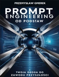 eBook Prompt engineering od podstaw:Twoja droga do zawodu przyszłości - Przemysław Gmerek epub mobi