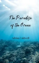 The Paradise of the Ocean - Adrian Caldwell