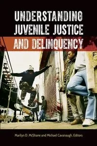 Understanding Juvenile Justice and Delinquency - Marilyn McShane
