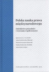 Polska Nauka Prawa Międzynarodowego. Dziedzictwo przeszłości i wyzwania współczesności - Opracowanie zbiorowe