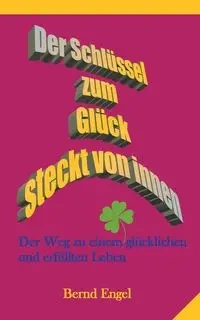 Der Schlüssel zum Glück steckt von innen - Engel Bernd