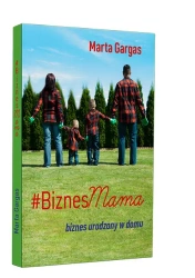 BiznesMama. Biznes urodzony w domu - Marta Gargas