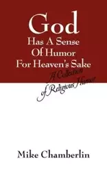 God Has A Sense Of Humor For Heaven's Sake - Mike Chamberlin