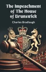 The Impeachment of the House of Brunswick - Charles Bradlaugh