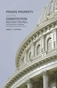Private Property and the Constitution - James Huffman