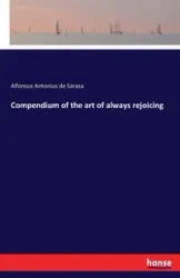 Compendium of the art of always rejoicing - Sarasa Alfonsus Antonius de