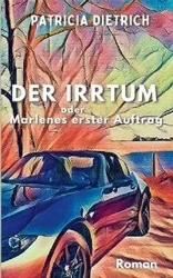 Der Irrtum oder Marlenes erster Auftrag - Patricia Dietrich