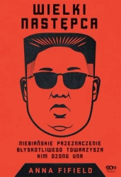 eBook Wielki Następca. Niebiańskie przeznaczenie błyskotliwego towarzysza Kim Dzong Una - Anna Fifield mobi epub