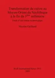 Transformation du cuivre au Moyen-Orient du Néolithique à la fin du 3ème millénaire - Nicolas Gailhard