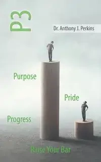 P3 Purpose - Pride - Progress - Anthony J. Perkins Dr.
