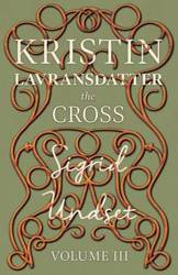 The Cross;Kristin Lavransdatter - Volume III - Sigrid Undset