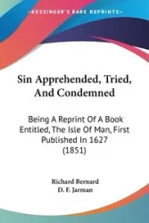 Sin Apprehended, Tried, And Condemned - Bernard Richard