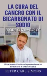 La cura del cancro con il bicarbonato di sodio - frode o miracolo? - Peter Carl Simons