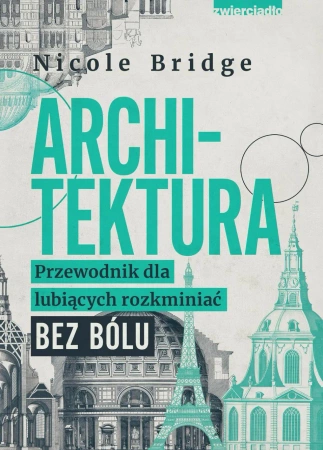 eBook Architektura. Przewodnik dla lubiących rozkminiać bez bólu - Nicole Bridge epub mobi