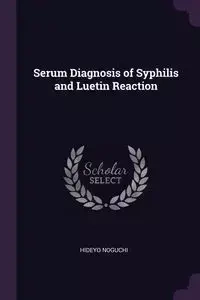 Serum Diagnosis of Syphilis and Luetin Reaction - Noguchi Hideyo