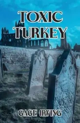 Toxic Turkey - Irving Gage