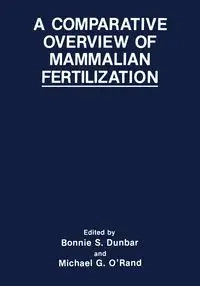 A Comparative Overview of Mammalian Fertilization - Dunbar Bonnie S.