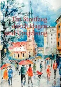 Ein Streifzug durch Hagen und Umgebung - Gisela Polzin