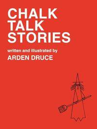 Chalk Talk Stories - Arden Druce