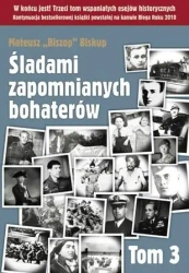 Śladami zapomnianych bohaterów T3 - Mateusz Biszop Biskup