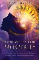 Four Weeks For Prosperity - Hayes Elwyn