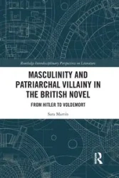 Masculinity and Patriarchal Villainy in the British Novel - Sara Martín
