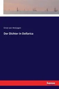 Der Dichter in Dollarica - von Wolzogen Ernst