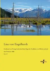 Ferdinand von Wrangel und seine Reise längs der Nordküste von Sibirien und auf dem Eismeere 1885 - Lisa von Engelhardt
