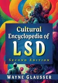 Cultural Encyclopedia of LSD, 2d ed. - Wayne Glausser