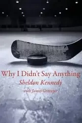 Why I Didn't Say Anything - Sheldon Kennedy