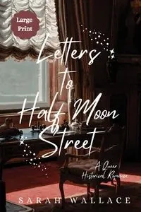 Letters to Half Moon Street - Wallace Sarah