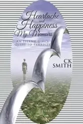 Heartache and Happiness My Memoirs - CK Smith