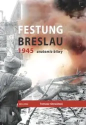 Festung Breslau 1945. Anatomia bitwy - Tomasz Głowiński