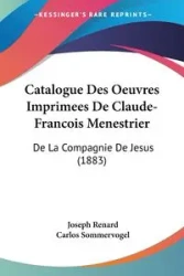 Catalogue Des Oeuvres Imprimees De Claude-Francois Menestrier - Joseph Renard