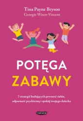 Potęga zabawy. 7 strategii budujących pewność... - Tina Payne Bryson, Georgie Wisen-Vincent