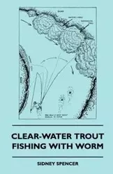 Clear-Water Trout Fishing With Worm - Spencer Sidney