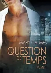 Question de temps tome 1 - Mary Calmes