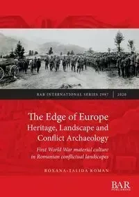 The Edge of Europe. Heritage, Landscape and Conflict Archaeology - Roman Roxana-Talida