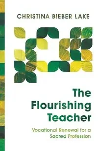 The Flourishing Teacher - Christina Lake Bieber