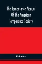 The Temperance Manual Of The American Temperance Society - Unknown