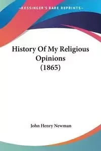 History Of My Religious Opinions (1865) - John Henry Newman