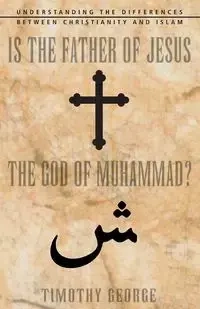 Is the Father of Jesus the God of Muhammad? - George Timothy